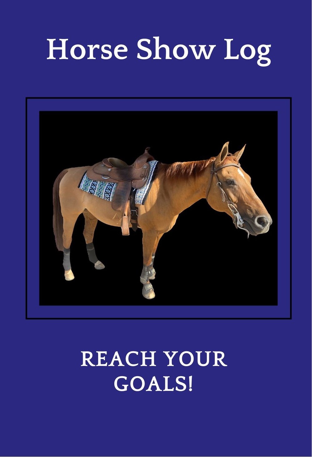 Horse Show Log Reach Your Goals with horse in show saddle on blue background