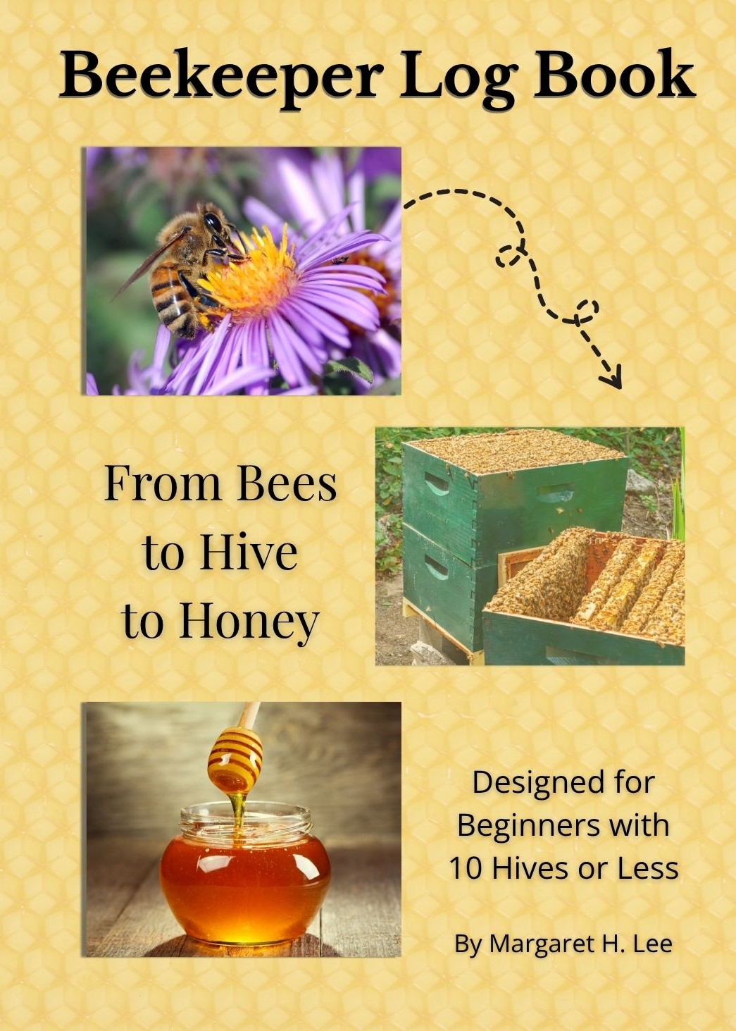 Beekeeper Log Book From Bees to Hive to Honey