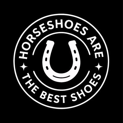 Horseshoes are the best shoes white graphic 400 x 400